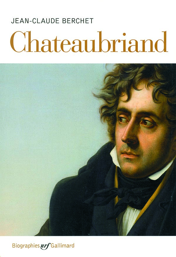 Biographie Chateaubriand par Jean-Claude Berchet